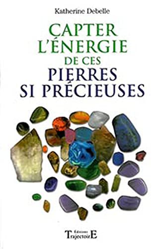 Capter l'énergie de ces pierres si précieuses ... : Pouvoirs et vertus des minéraux, Effets thérapeutiques, Comment capter leurs énergies à des fins ... Les pierres de la Chance et de l'Amour