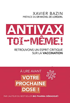 Antivax toi-même ! - Retrouvons un esprit critique sur la vaccination