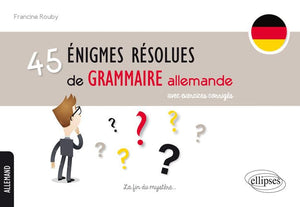 45 énigmes résolues de grammaire allemande