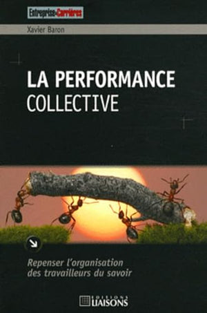 La performance collective: Repenser l'organisation des travailleurs du savoir