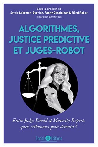 Algorithmes, justice prédictive et juges-robot: Entre Judge Dredd et Minority Report, quels tribunaux pour demain ?