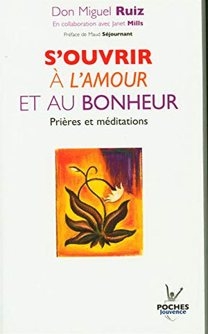 S'ouvrir à l'amour et au bonheur: Prières et méditations