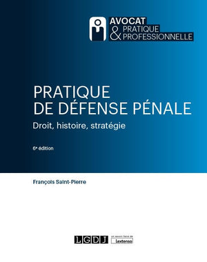 Pratique de défense pénale: Droit, histoire, stratégie