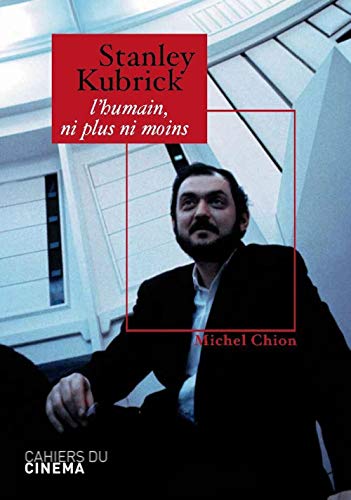 Stanley Kubrick: L Humain, Ni Plus Ni Moins