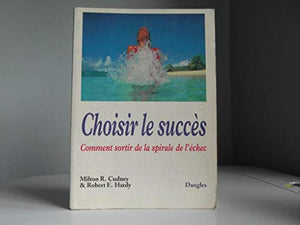 Choisir le succès : comment sortir de la spirale de l'échec