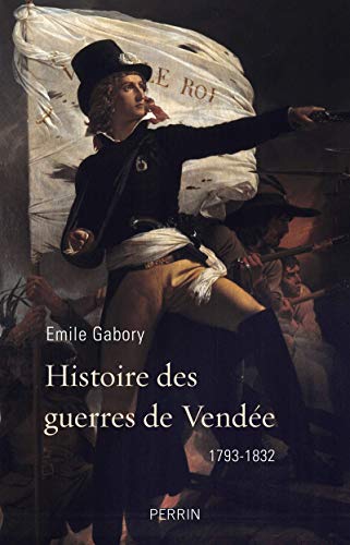 Histoire des guerres de Vendée: 1793-1832