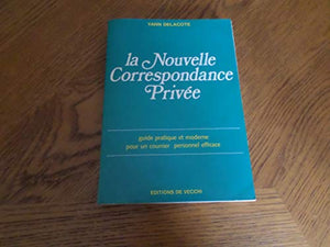 LA NOUVELLE CORRESPONDANCE PRIVEE. Guide pratique et moderne pour un courrier personnel efficace