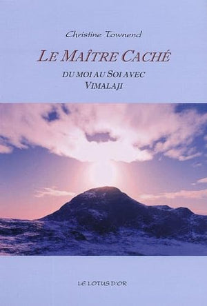 Le Maître caché: Du moi au Soi avec Vimalaji