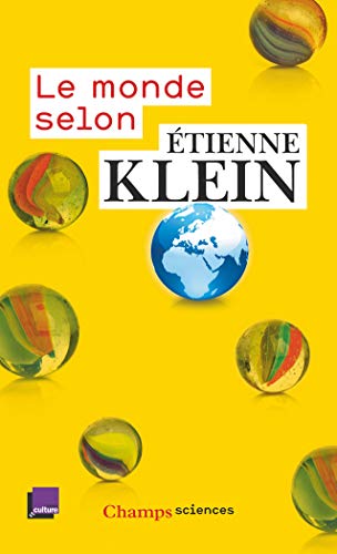 Le monde selon Etienne Klein : Recueil des chroniques diffusées dans le cadre des "Matins" de France Culture (septembre 2012 - juillet 2014)