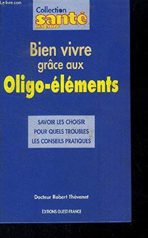 Bien vivre grâce aux oligo-éléments