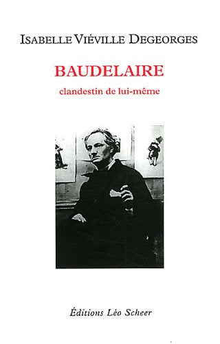 Baudelaire: Clandestin de lui-même
