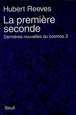 La Première Seconde. Dernières nouvelles du cosmos 2