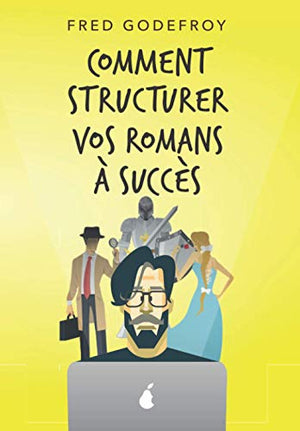 Comment structurer vos romans à succès