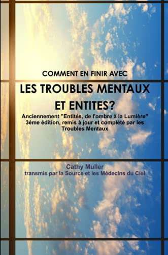 Troubles mentaux et entites Anciennement entites - de L Ombre a la Lumiere 3eme Edition