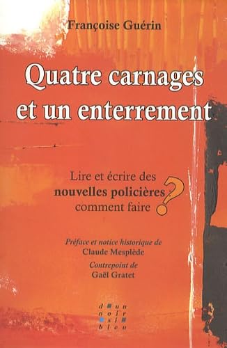 Quatre carnages et un enterrement - lire et écrire des nouvelles policières, comment faire ?