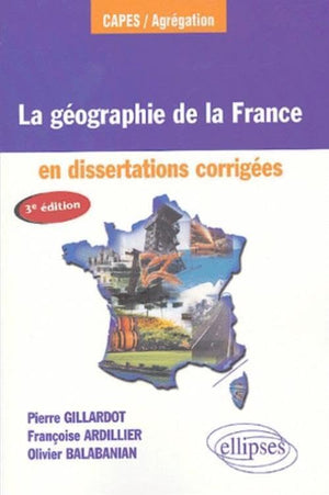 La géographie de la France : En dissertations corrigées