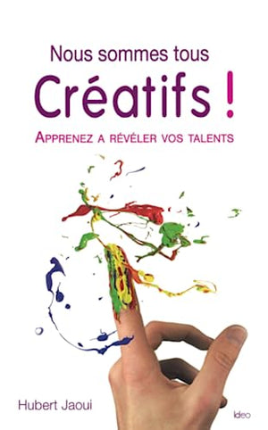 Nous sommes tous créatifs ! Apprenez à réaliser vos talents