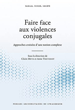 Faire face aux violences conjugales. approches croisées d'un phénomène complex