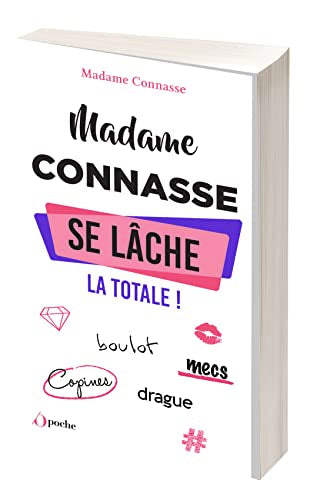 Madame Connasse se lâche : la totale !: boulot, mecs, copines, drague
