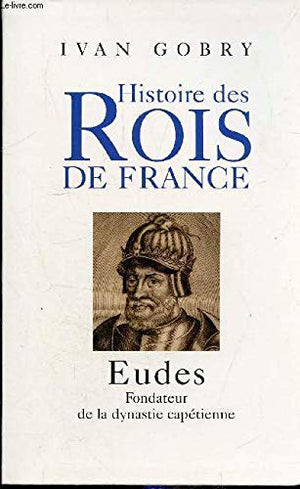 Eudes : Fondateur de la dynastie capétienne