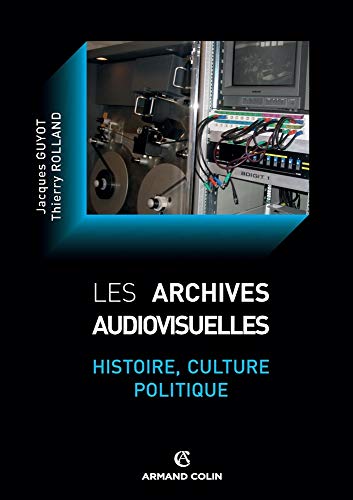 Les archives audiovisuelles: Histoire, culture, politique
