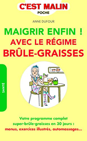 Maigrir enfin ! Avec le régime brûle-graisses