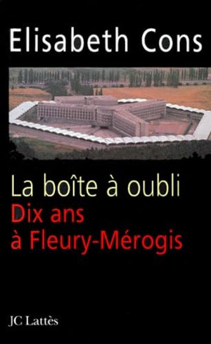 La boîte à oubli. Dix ans à Fleury-Mérogis