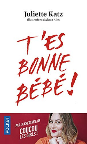 T'es bonne bébé !