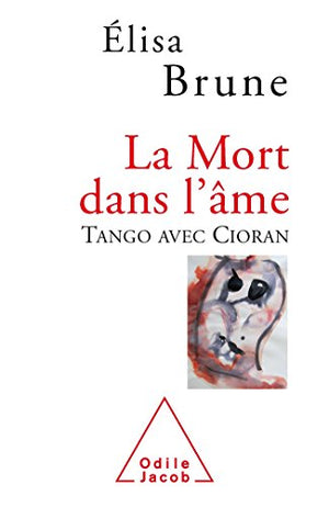 La Mort dans l'âme: Tango avec Cioran