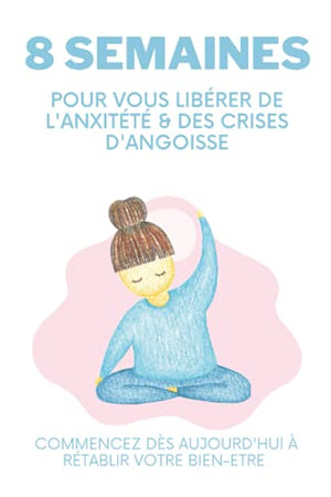 8 semaines pour vous libérer de l’anxiété & des crises d’angoisse