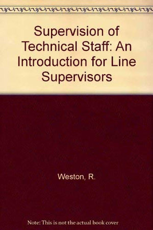 Supervision of Technical Staff: An Introduction for Line Supervisors