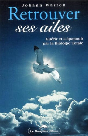 Retrouver ses ailes - Biologie totale