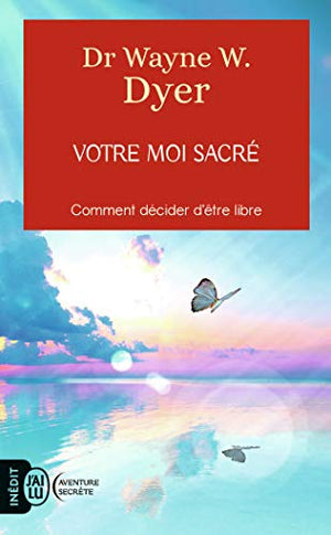 Votre moi sacré: Comment Décider d'être libre