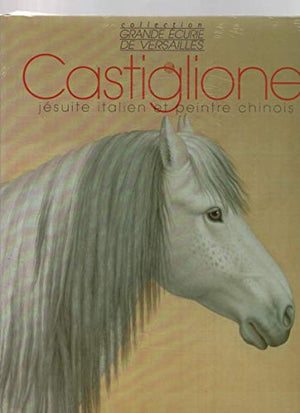 Castiglione jésuite italien et peintre chinois 1688-1766
