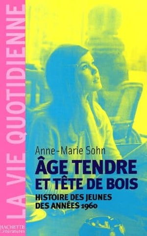 Age tendre et tête de bois : Histoire des jeunes des années 1960