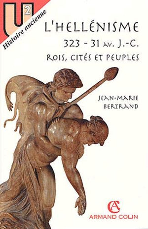 L'hellénisme, Rois, cités et peuples, 323-31 av. J.-C.