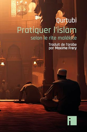 Pratiquer l'islam: selon le rite malékite