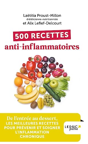 500 recettes anti-inflammatoires: De l’entrée au dessert, les meilleures recettes pour prévenir et soigner l’inflammation chronique