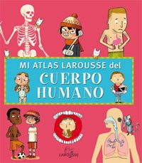 Mi Atlas Larousse del cuerpo humano (Larousse - Infantil / Juvenil - Castellano - A Partir De 5/6 Años)