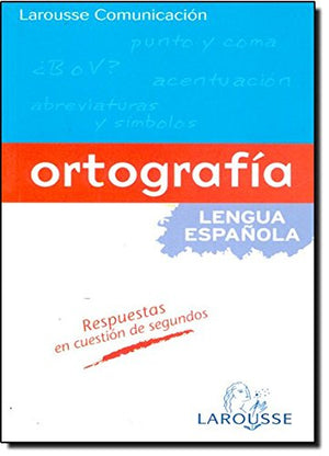 Larousse Comunicación - Ortografía (Larousse - Lengua Española - Manuales Prácticos)