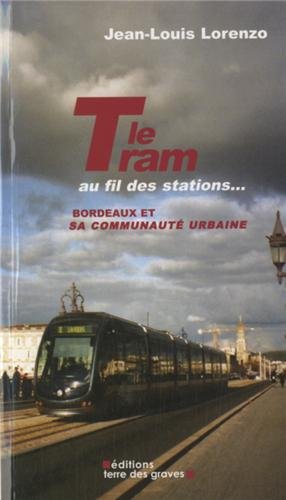 Le Tram au fil des stations...: Bordeaux et sa communauté urbaine