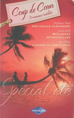 Spécial été: Une escale passionnée ; Brûlantes retrouvailles ; L'homme du Costa Rica