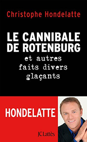 Le cannibale de Rotenburg et autres faits divers glaçants