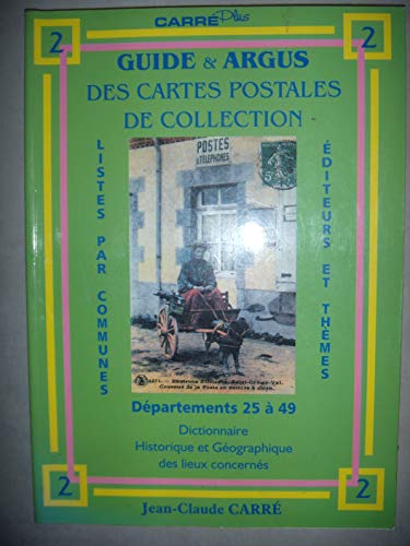 Guide & argus des cartes postales de collection: Tome 2, Département 25 à 49 : dictionnaire historique et géographique des lieux concernés
