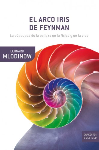 El arco iris de Feynman: La búsqueda de la belleza en la física y en la vida: 1 (Drakontos Bolsillo)