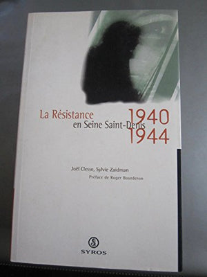 La Résistance en Seine-Saint-Denis: 1940-1944