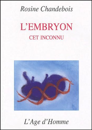 L'embryon cet inconnu: Suivi de la Réflexion d'un philosophe