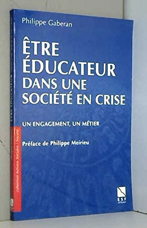 Etre éducateur dans une société en crise: Un engagement, un métier