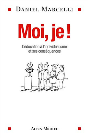 Moi, je !: De l'éducation à l'individualisme