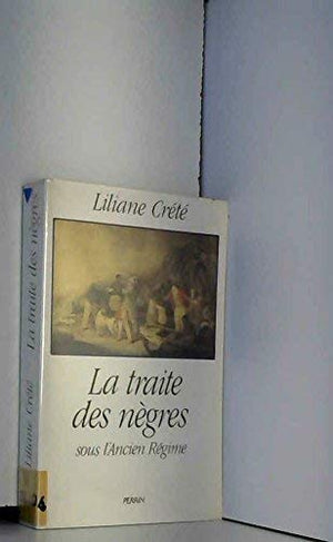 La Traite des nègres sous l' Ancien régime